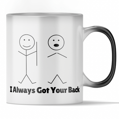 'I Always Got Your Back' - Funny Color Changing Mug