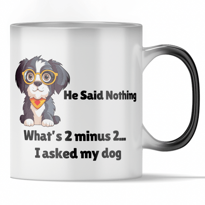 'I Asked My Dog... What's 2-2?' Funny Color Changing Mug