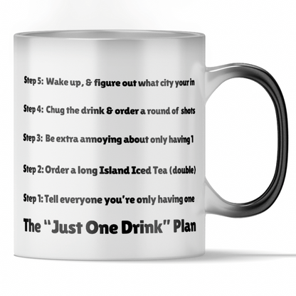 'Just One Drink Plan' - Funny Color Changing Mug